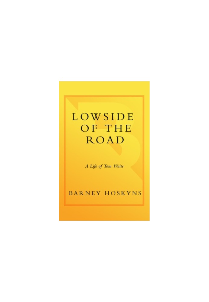 Lowside of the road: a life of Tom Waits