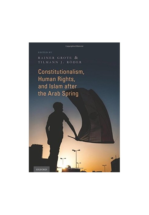 Constitutionalism, human rights, and Islam after the Arab spring