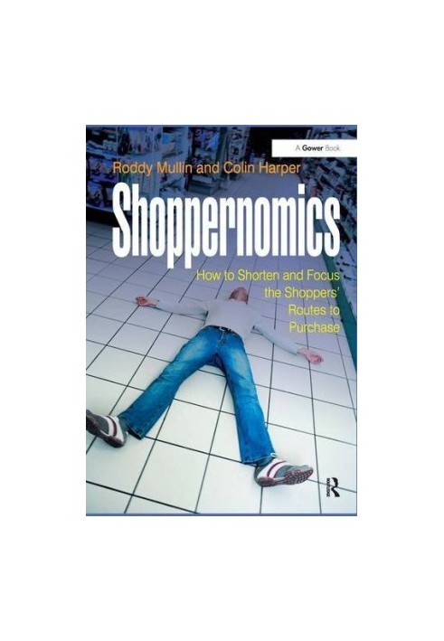 Shoppernomics: How to Shorten and Focus the Shoppers' Routes to Purchase