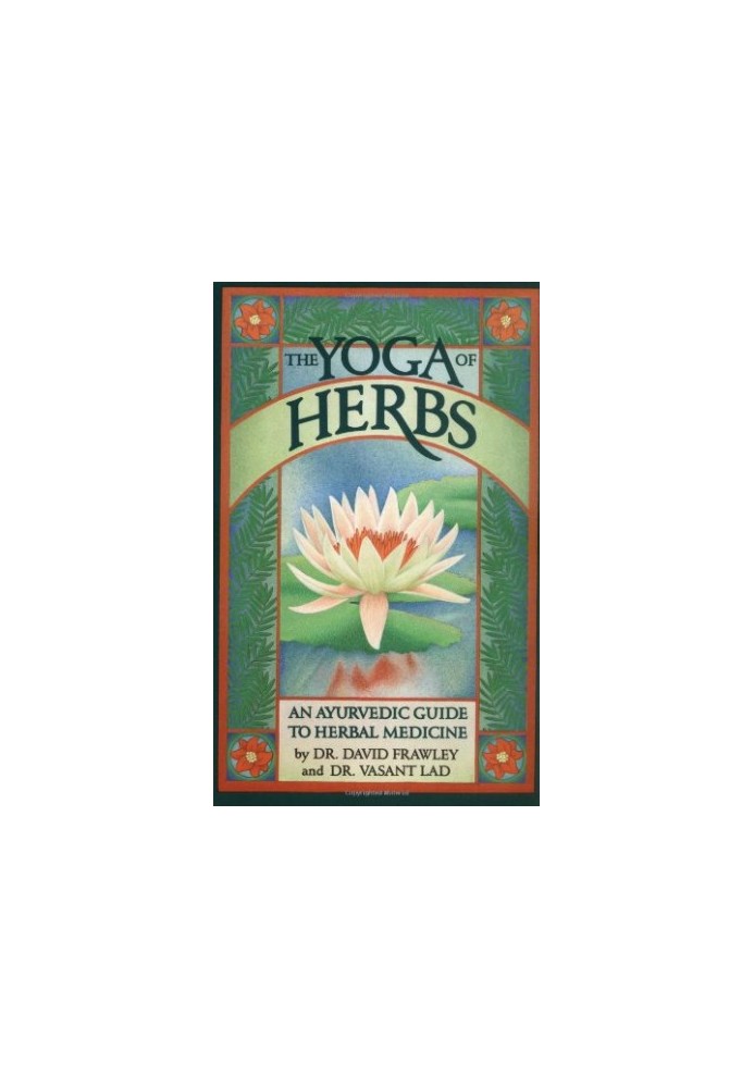The yoga of herbs : an Ayurvedic guide to herbal medicine