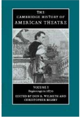 The Cambridge History of American Theatre: Volume I: Beginnings to 1870