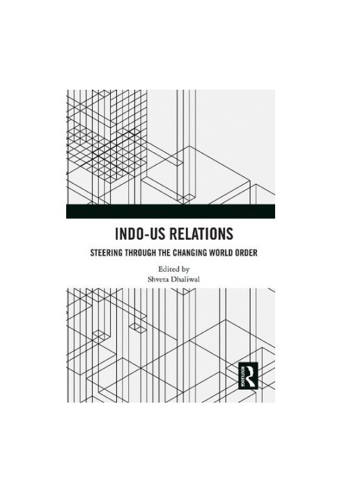 Indo-US Relations: Steering through the Changing World Order