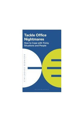 Tackle Office Nightmares: How to cope with tricky situations and people