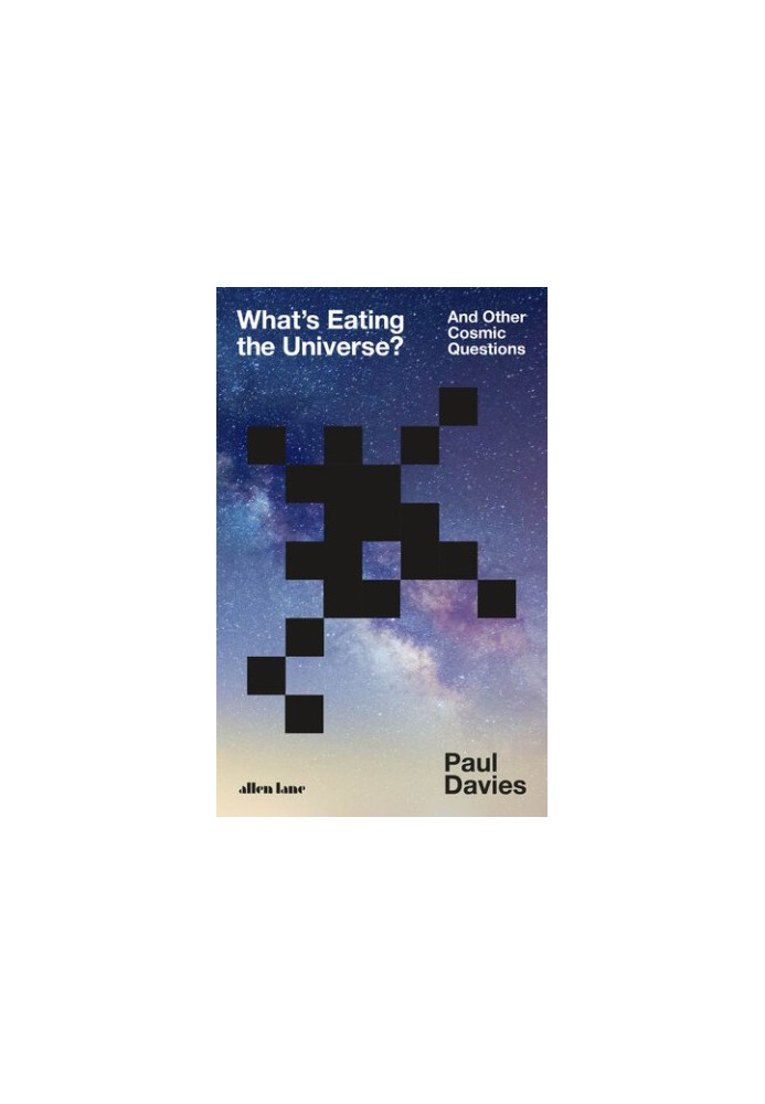 What's Eating the Universe?: And Other Cosmic Questions