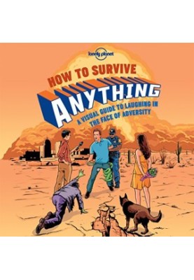 How to Survive Anything: A Visual Guide to Laughing in the Face of Adversity