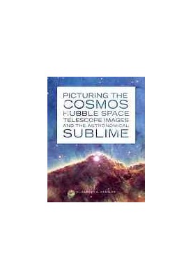 Picturing the cosmos : Hubble Space Telescope images and the astronomical sublime