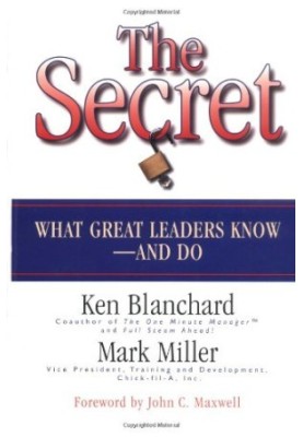 The Secret: What Great Leaders Know and Do