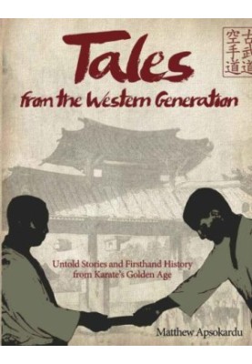 Tales from the Western Generation: Untold Stories and Firsthand History from Karate's Golden Age