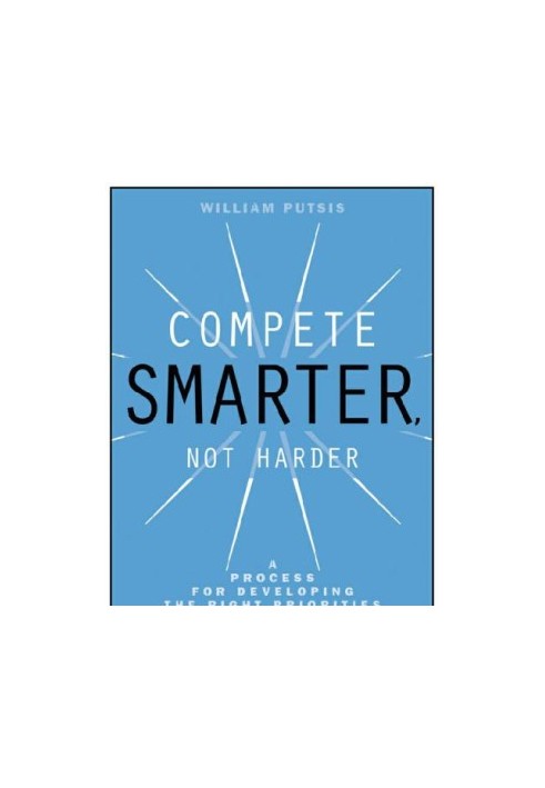 Compete smarter, not harder: a process for developing the right priorities through strategic thinking