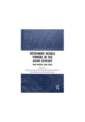 Rethinking middle powers in the Asian century : new theories, new cases