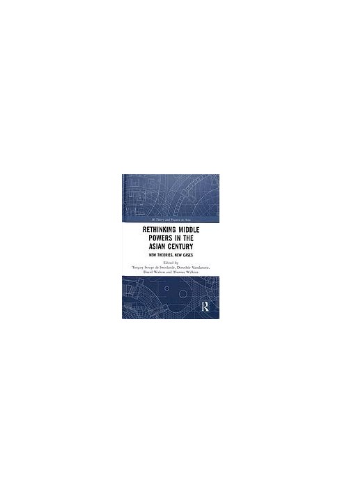 Rethinking middle powers in the Asian century : new theories, new cases
