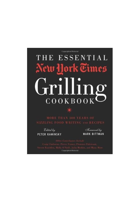 The Essential New York Times Grilling Cookbook: More Than 100 Years of Sizzling Food Writing and Recipes