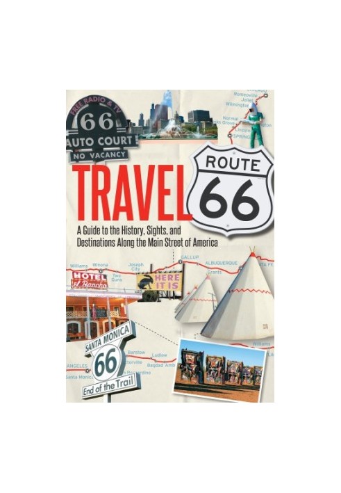 Travel Route 66: a guide to the history, sights, and destinations along the main street of America
