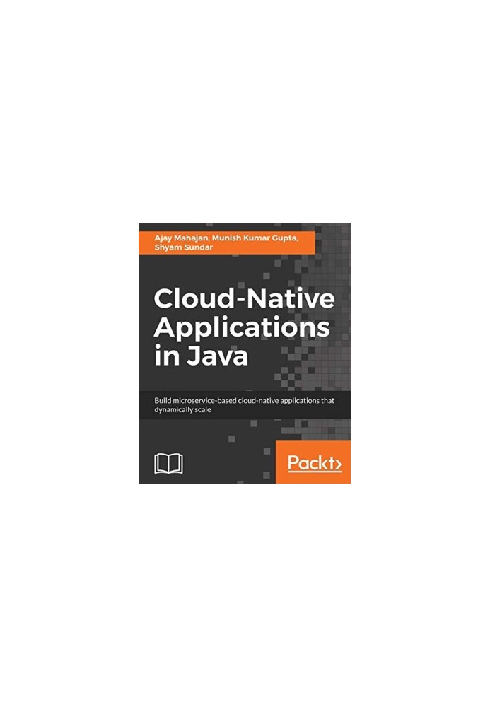Cloud-Native Applications in Java: Build microservice-based cloud-native applications that dynamically scale