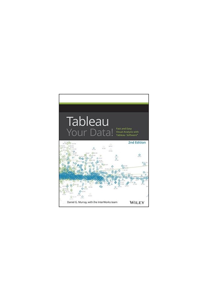 Tableau Your Data!: Fast and Easy Visual Analysis with Tableau Software