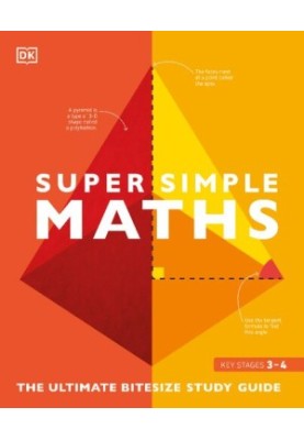 Super Simple Maths: The Ultimate Bitesize Study Guide