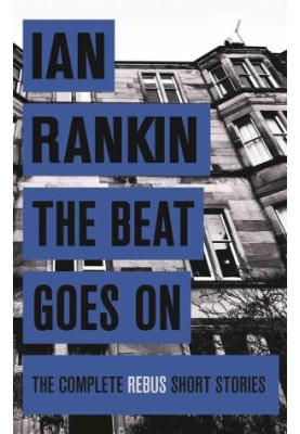 The Beat Goes On - The Complete Rebus Short Stories ( Inspector Rebus 3.5 & 13.5 & Extra Material )