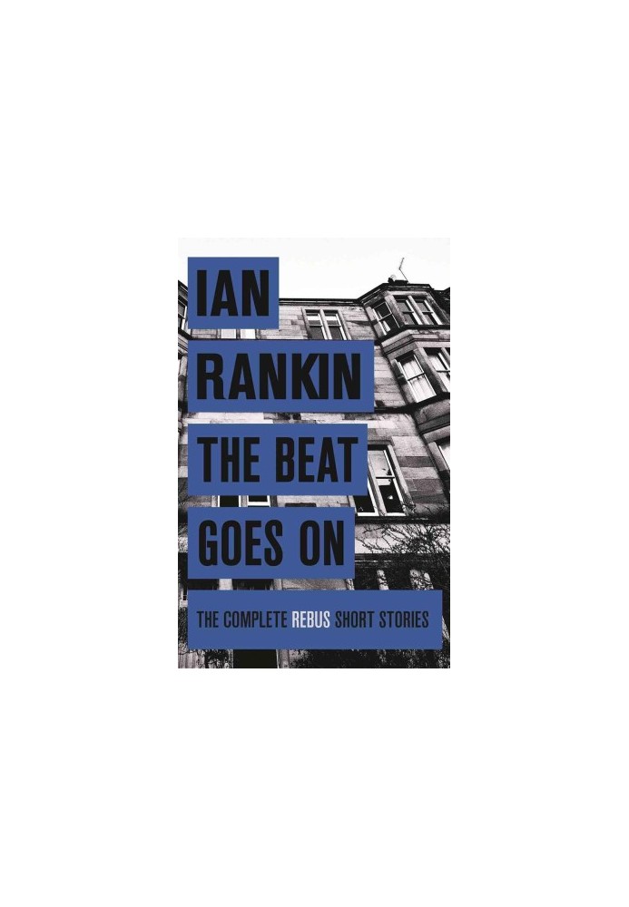 The Beat Goes On - The Complete Rebus Short Stories ( Inspector Rebus 3.5 & 13.5 & Extra Material )