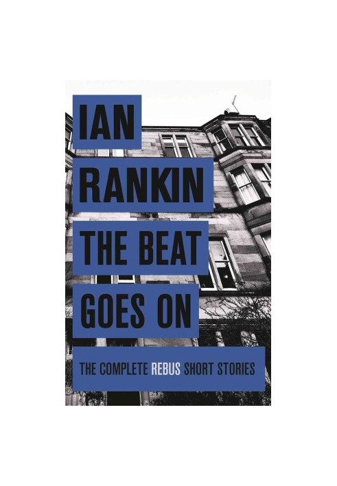 The Beat Goes On - The Complete Rebus Short Stories ( Inspector Rebus 3.5 & 13.5 & Extra Material )