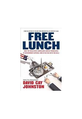 Free lunch : how the wealthiest Americans enrich themselves at government expense (and stick you with the bill)