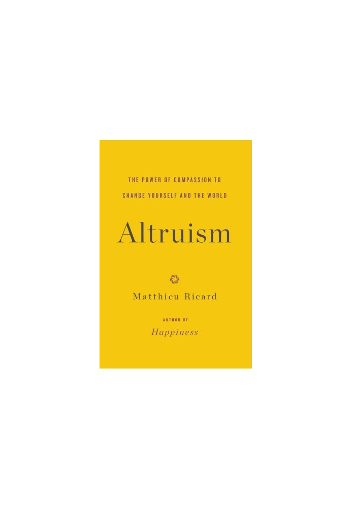 Altruism: The Power of Compassion to Change Yourself and the World