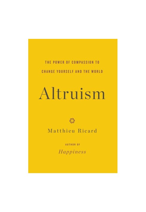 Altruism: The Power of Compassion to Change Yourself and the World