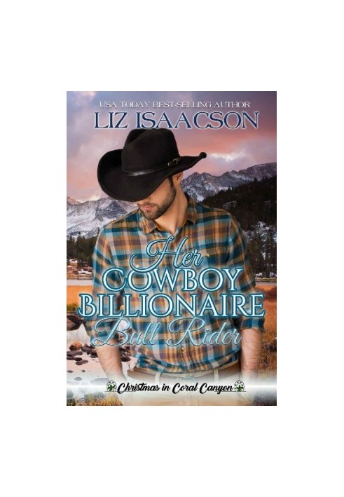 Christmas in Coral Canyon 05 - Her Cowboy Billionaire Bull Rider