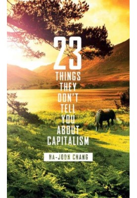 23 Things They Don’t Tell You about Capitalism