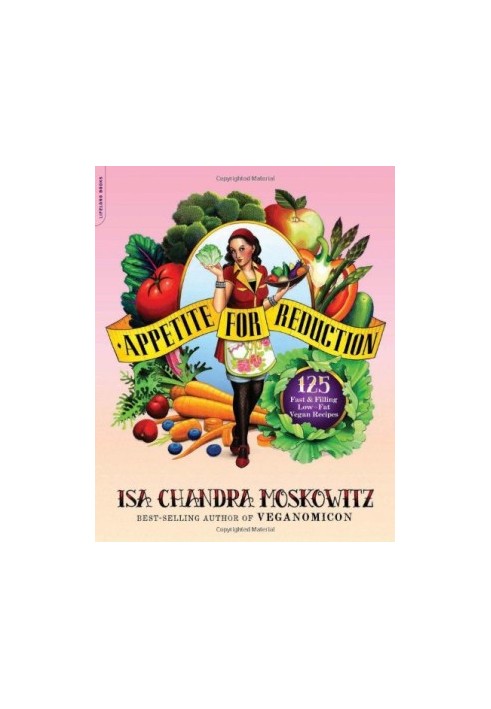 Appetite for Reduction: 125 Fast and Filling Low-Fat Vegan Recipes
