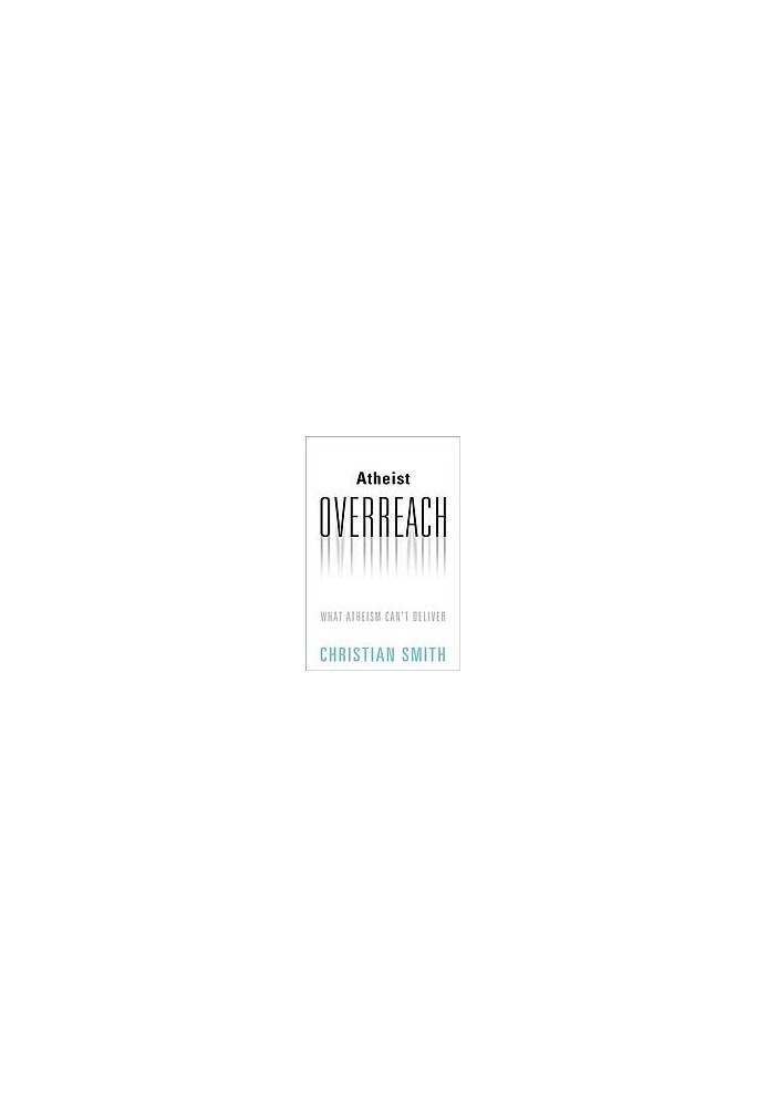 Atheist overreach : what atheism can’t deliver