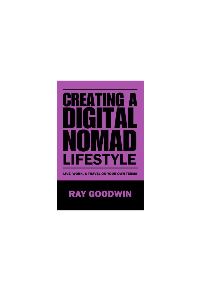 Creating a Digital Nomad Lifestyle: Live, work, and travel on your own terms