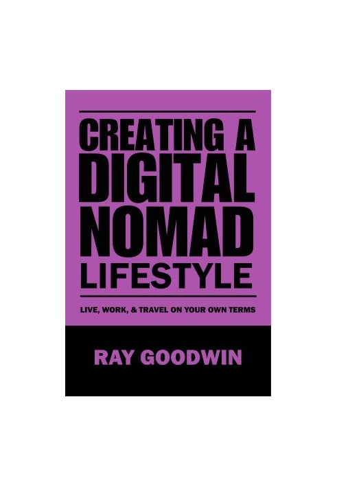 Creating a Digital Nomad Lifestyle: Live, work, and travel on your own terms
