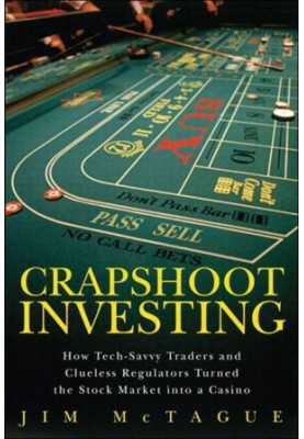 Crapshoot Investing · How Tech-Savvy Traders and Clueless Regulators Turned the Stock Market into a Casino