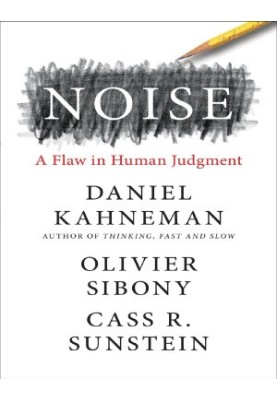 Noise: A Flaw in Human Judgment