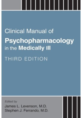 Clinical Manual of Psychopharmacology in the Medically Ill, Third Edition