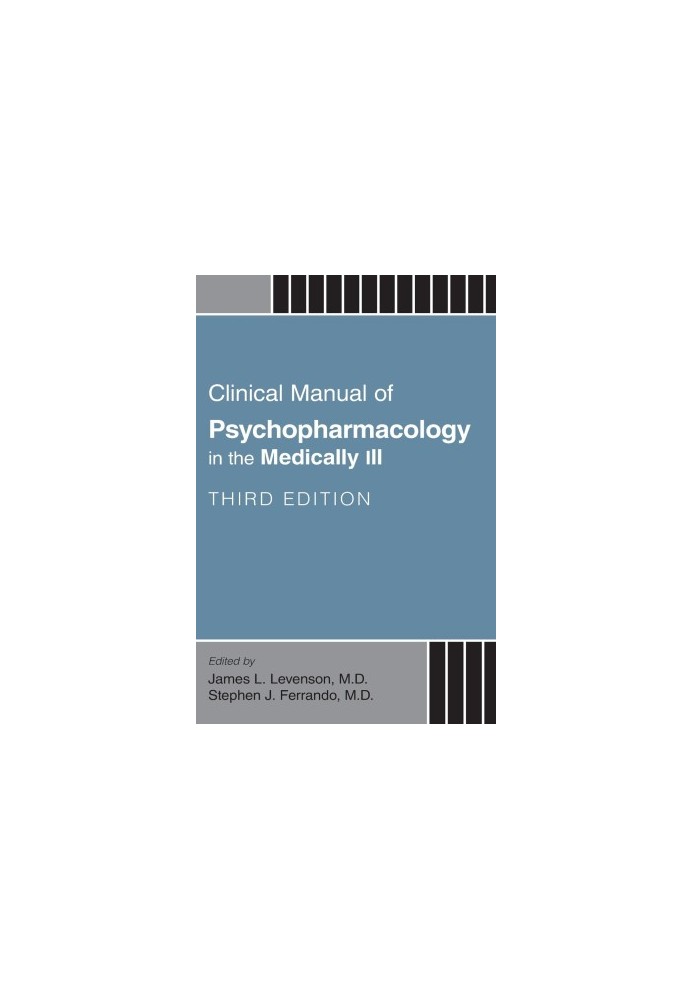 Clinical Manual of Psychopharmacology in the Medically Ill, Third Edition