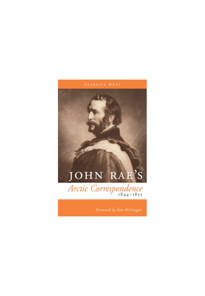 John Rae's Arctic correspondence, 1844 1855