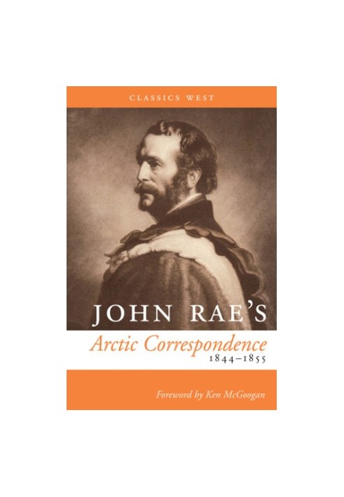 John Rae's Arctic correspondence, 1844 1855