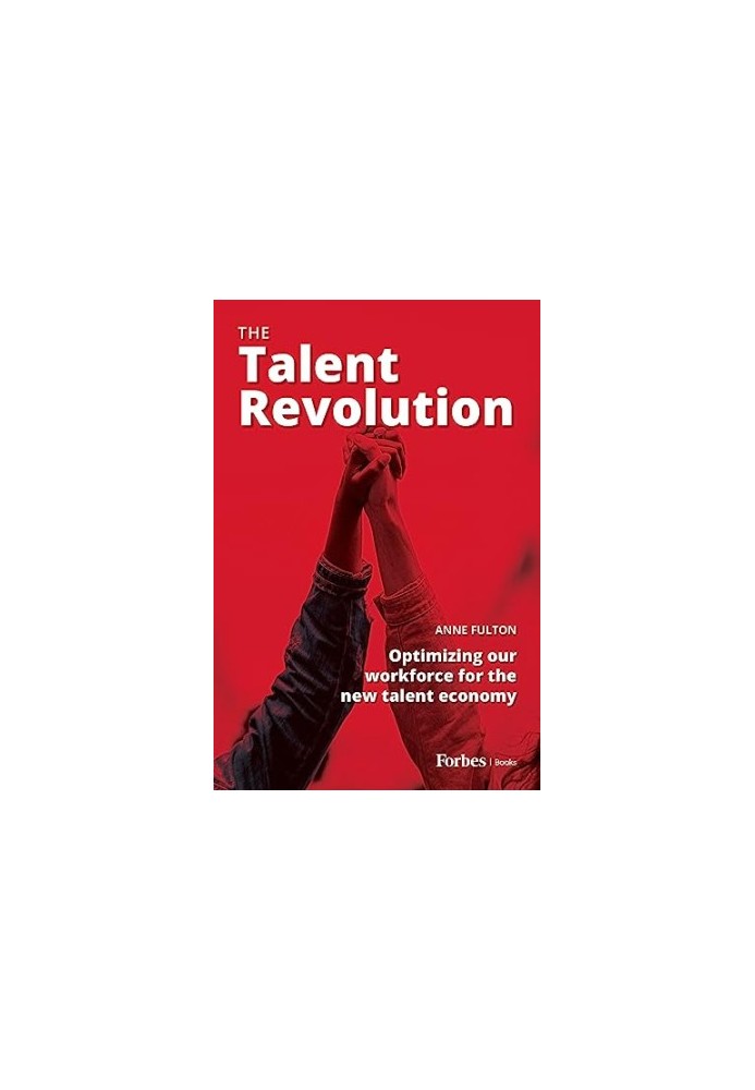 The Talent Revolution: Optimizing our workforce for the new talent economy