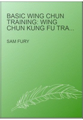 Basic Wing Chun Training: Wing Chun Kung Fu Training for Street Fighting and Self Defense