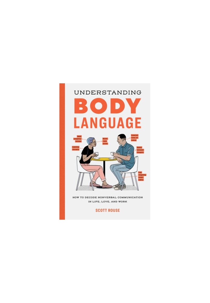 Understanding Body Language: How to Decode Nonverbal Communication in Life, Love, and Work