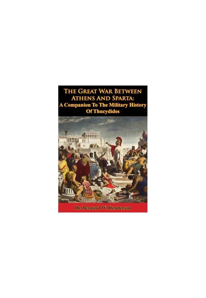 The Great War Between Athens And Sparta: A Companion To The Military History Of Thucydides