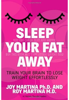 Sleep your fat away : train your brain to lose weight effortlessly