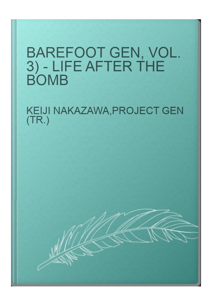 BAREFOOT GEN, Vol. 3) - Life after the Bomb
