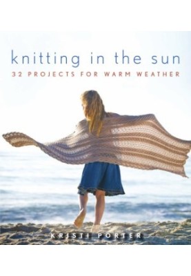 Knitting In the Sun: 32 Projects for Warm Weather