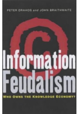 Information Feudalism: Who Owns the Knowledge Economy?