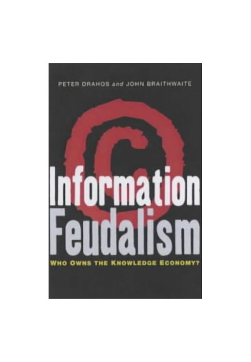 Information Feudalism: Who Owns the Knowledge Economy?