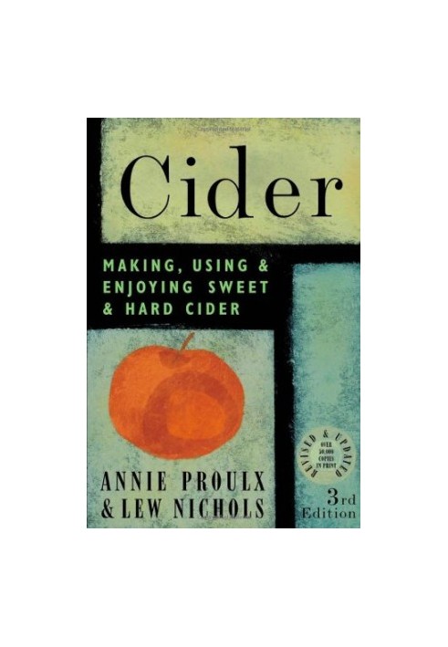 Cider: Making, Using & Enjoying Sweet & Hard Cider, 3rd Edition