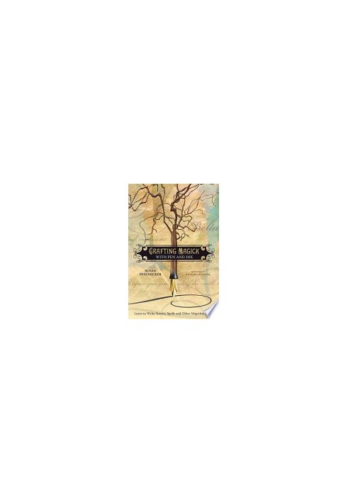Crafting Magick with Pen and Ink: Learn to Write Stories, Spells and Other Magickal Works
