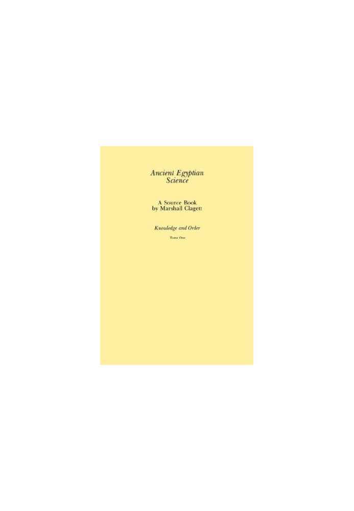 Ancient Egyptian Science: A Source Book, Vol. 1: Knowledge and Order, tome 2